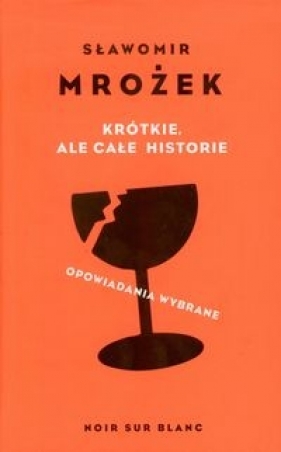 Krótkie ale całe historie - Sławomir Mrożek