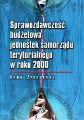 Sprawozdawczość budżetowa jednostek samorządu terytorialnego w roku 2000 - Zysnarska Anna