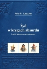 Żyd w kręgach absurdu Artur R.Juszczak