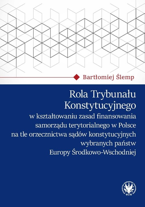 Rola Trybunału Konstytucyjnego w kształtowaniu zasad finansowania samorządu terytorialnego w Polsce