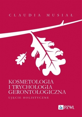 Kosmetologia i trychologia gerontologiczna. - Musiał Claudia