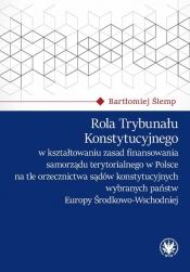 Rola Trybunału Konstytucyjnego w kształtowaniu zasad finansowania samorządu terytorialnego w Polsce - Bartłomiej Ślemp