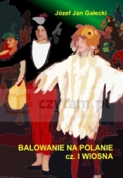 WIDOWISKO ESTRADOWE "BALOWANIE NA POLANIE" CZĘŚĆ PIERWSZA "WIOSNA" - Józef Jan Gałecki