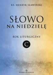 Słowo na niedzielę Rok liturgiczny C - Henryk Sławiński
