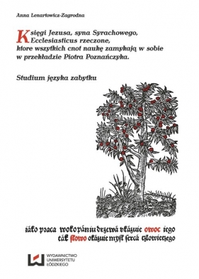 Księgi Jezusa syna Syrachowego Ecclesiasticus rzeczone, ktore wszytkich cnot naukę zamykają w sobie - Lenartowicz-Zagrodna Anna<br />