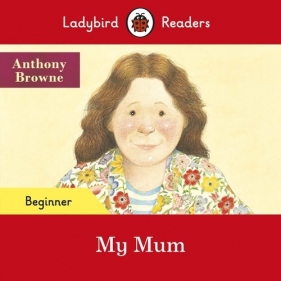 Ladybird Readers Beginner Level My Mum - Browne Anthony