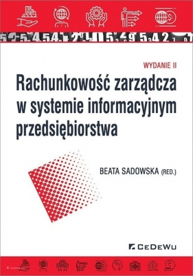 Rachunkowość zarządcza w systemie informacyjnym przedsiębiorstwa (wyd. II) - Sadowska Beata