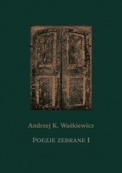 Poezje zebrane 1 i 2 - Waśkiewicz Andrzej K.