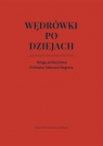 Wędrówki po dziejach. Księga jubileuszowa Opracowanie zbiorowe