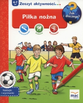 Jak i dlaczego? Zeszyt aktywności. Piłka nożna. - Anna Kołat
