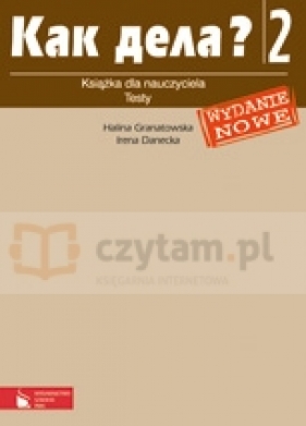 Kak dieła? 2 Książka dla nauczyciela + testy - Granatowska Halina, Danecka Irena