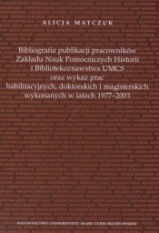 Bibliografia publikacji pracowników Zakładu Nauk Pomoczniczych Historii i Bibliotekoznawstwa UMCS oraz wykaz prac habilitacyjnych, doktorskich i magisterskich wykonywanych w latach 1977 - 2003