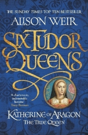Katherine of Aragon the True Queen - Weir Alison