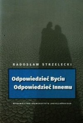Odpowiedzieć Byciu Odpowiedzieć Innemu - Radosław Strzelecki