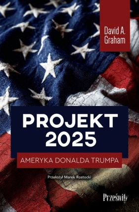 Projekt 2025. Ameryka Donalda Trumpa - David A. Graham