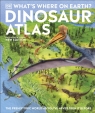 What`s Where on Earth? Dinosaur Atlas: The Prehistoric World as You`ve Never DK Eyewitness