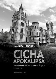 Cicha apokalipsa. Zrujnowane pałace Dolnego Śląska (wyd. 2 poprawione)