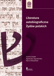 Literatura autobiograficzna Żydów polskich - Jagodzińska Agnieszka, Degler (Lisek) Joanna, Wodziński Marcin