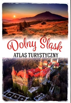 Dolny Śląsk. Atlas turystyczny - Bronowicka Monika