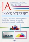 Ja i moje potrzebyProgram kinestetyczno-komunikacyjny dla dzieci ze Różańska-Gał Anna, Kuś Joanna