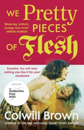 We Pretty Pieces of Flesh - Colwill Brown