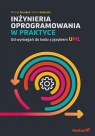 Inżynieria oprogramowania w praktyce Od wymagań do kodu z językiem UML Michał Śmiałek, Kamil Rybiński