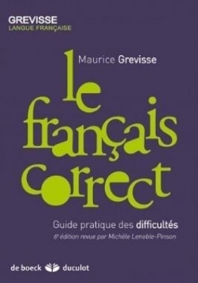 Francais correct Guide pratique des difficultes - Maurice Grevisse, Michle Lenoble-Pinson
