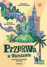 Przerwa w Warszawie. Ilustrowany przewodnik dla dzieci Przerwa-Karśnicka Aleksandra