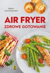 Air fryer. Zdrowe gotowanie - Agata Lewandowska
