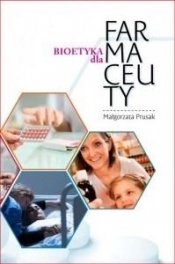 Bioetyka dla Farmaceuty - Małgorzata Prusak