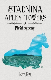 Stadnina Apley Towers Tom 3 Pieśń syreny - King Myra