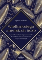 Wielka księga anielskich liczb. Jak prawidłowo odczytywać przesłania aniołów, by świadomie kierować swoim życiem i uczynić je szczęśliwym - Michaela Mystic