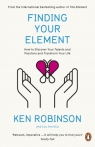 Finding Your Element: How to Discover Your Talents and Passions and Transform Ken Robinson