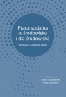 Praca socjalna w środowisku i dla środowiska Wyzwania, działania,