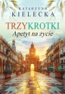 Trzykrotki Apetyt na życie Katarzyna Kielecka