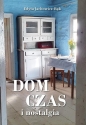 Dom, czas i nostalgia - Edyta Jachowicz-Bąk