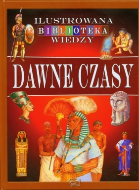 Dawne czasy Ilustrowana Biblioteka Wiedzy