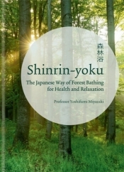 Shinrin-yoku : The Japanese Way of Forest Bathing for Health and Relaxation - Miyazaki Yoshifumi