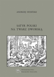 Satyr polski na twarz dworską - Rysiński Andrzej