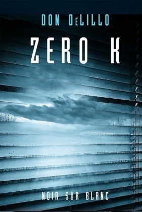 Zero K - Don DeLillo