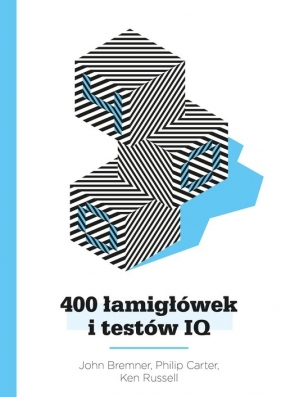 400 ŁAMIGŁÓWEK I TESTÓW IQ - John Bremner, Philip Carter, Ken Russell