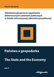 Państwo a gospodarka. Administracyjnoprawne zagadnienia elektronicznych zamówień publicznych w świetle informatyzacji administracji publicznej - Żurawski Marcin