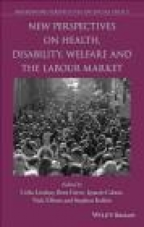 New Perspectives on Health, Disability, Welfare and the Labour Market Stephen Kellett, Nick Ellison, Ignazio Cabras