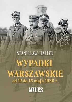 Wypadki warszawskie od 12 do 15 maja 1926 r. - Haller Stanisław