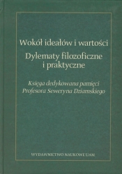 Wokół ideałów i wartości Dylematy filozoficzne i praktyczne