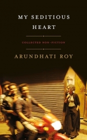 My Seditious Heart - Roy Arundhati