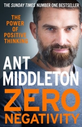 Zero Negativity: The Power of Positive Thinking - Ant Middleton