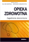 Opieka zdrowotna Zagadnienia ekonomiczne Urbańczyk Edward, Rudawska Iga