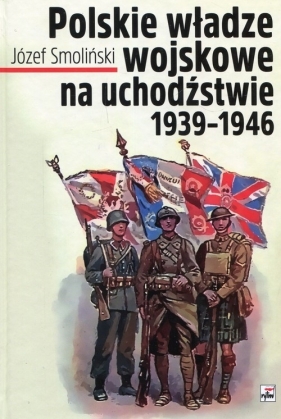 Polskie władze wojskowe na uchodźstwie 1939-1945 - Smoliński Józef