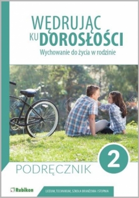 Wędrując ku dorosłości. Wychowanie do życia w rodzinie dla uczniów klasy 2 liceum ogólnokształcącego, technikum, szkoły branżowej I stopnia - Opracowanie zbiorowe